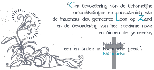 Ter bevordering van de lichamelijke ontwikkelingen en ontspanning van de inwoners der gemeente Loon op Zand en de bevordering van het toerisme naar en binnen de gemeente, / een en ander in katholieke geest.